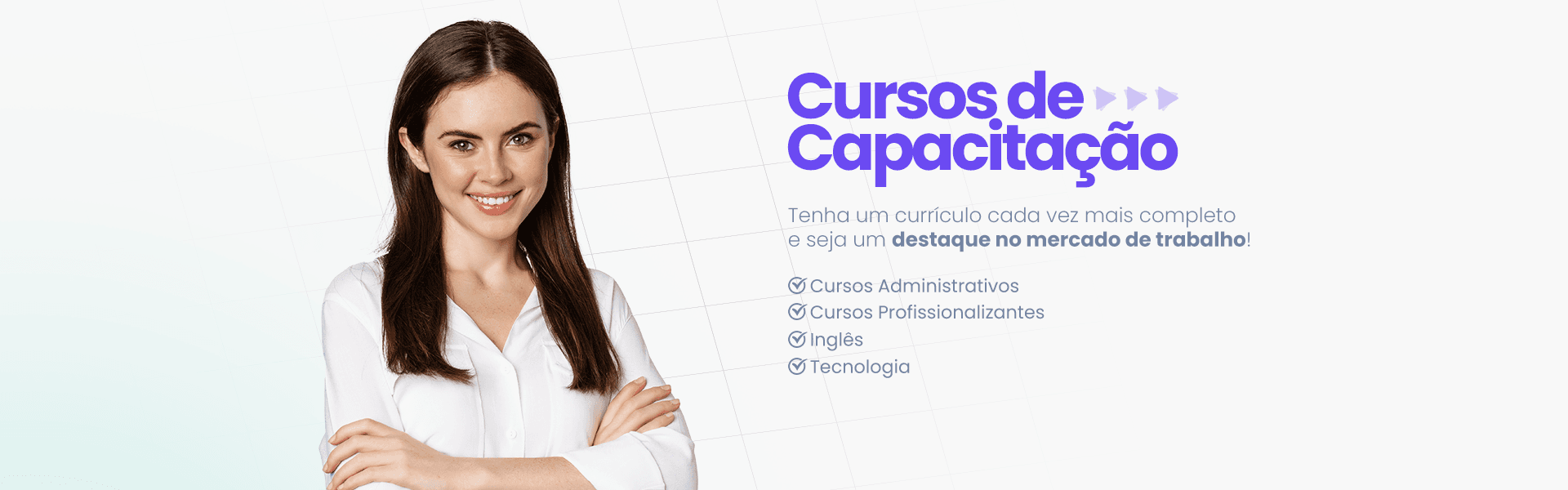 Cursos de Capacitação: administrativos, profissionalizantes, inglês e tecnologia.